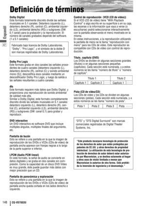 Page 14847
148CQ-VD7003U
Espanõl
Definición de términos
Dolby Digital
Este formato totalmente discreto divide las señales
musicales en 5.1 canales: Delantero izquierdo (L),
delantero derecho (R), central (C), ambiental izquier-
do (LS), ambiental derecho (RS) y subgraves (SW:
0,1 canal) para la grabación y la reproducción. El
número de canales grabados depende del software.
(1 a 5.1 canales)
Dolby Pro Logic
Este formato graba en dos canales las señales proce-
dentes de cuatro canales [delantero izquierdo (L),...