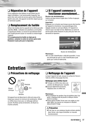 Page 9746
97CQ-VD7003U
Français
❑Réparation de l’appareil
Si les suggestions des tableaux ne permettent pas de
régler le problème, il est recommandé d’apporter l’ap-
pareil chez votre centre de service après-vente Panasonic
agréé le plus près. Cet appareil ne doit être réparé que par
un technicien qualifié.
❑Remplacement du fusible
Utiliser des fusibles dont la capacité est la même que celle
spécifiée (15 A). L’utilisation de substituts ou de fusibles
à capacité plus élevée, ou encore le raccordement direct...