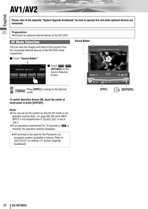 Page 2827
28CQ-VD7005U
English
AV1/AV2
Note:
¡You can set up the system so that the AV mode is not
selected (source skip). (
apage 39) (AV set to NAVI
INPUT is not skipped even if  is set to
.)
¡If no operation is performed for 10 seconds or  is
touched, the operation buttons disappear.
¡AV terminal is not used for the Panasonic car 
navigation system (available in future). Refer to
for setting. (
aSystem Upgrade
Guidebook)
NAVI SETUP
ON
SOURCE SKIP
ENTER
TILTO/CASP
MUTESRC MENU
CQ-VD7001U
NAVI
OPEN / CLOSE...