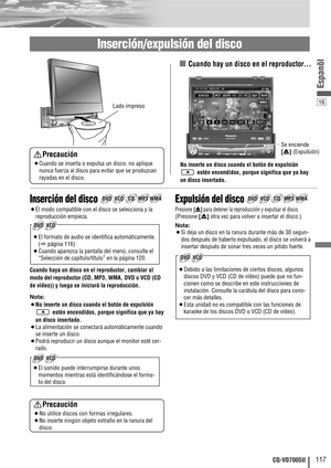 Page 1716
117CQ-VD7005U
Espanõl
Se enciende 
[u] (Expulsión)
■ Cuando hay un disco en el reproductor… 
No inserte un disco cuando el botón de expulsión
estén encendidos, porque significa que ya hay
un disco insertado.
Lado impreso
Inserción/expulsión del disco
Precaución
¡Cuando se inserta o expulsa un disco, no aplique
nunca fuerza al disco para evitar que se produzcan
rayadas en el disco.
Inserción del disco
¡El modo compatible con el disco se selecciona y la
reproducción empieza.
Cuando haya un disco en el...