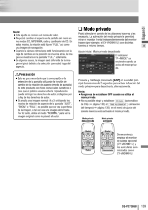 Page 3938
139CQ-VD7005U
Espanõl
Nota:
¡Este ajuste es común a el modo de vídeo.
¡
No podrá cambiar el aspecto en la pantalla del menú en
los modos CD, MP3/WMA, radio y cambiador de CD. En
estos modos, la relación está fija en “FULL” así como
una imagen de navegación.
¡Cuando la cámara retrovisora esté funcionando con la
caja de cambios en la posición de marcha atrás, la ima-
gen se mostrará en la pantalla “FULL” solamente.
¡En algunos casos, la imagen será diferente de la ima-
gen original debido a la selección...