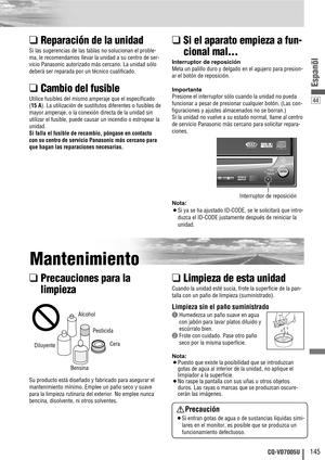 Page 4544
145CQ-VD7005U
Espanõl
❑Reparación de la unidad
Si las sugerencias de las tablas no solucionan el proble-
ma, le recomendamos llevar la unidad a su centro de ser-
vicio Panasonic autorizado más cercano. La unidad sólo
deberá ser reparada por un técnico cualificado.
❑Cambio del fusible
Utilice fusibles del mismo amperaje que el especificado 
(15 A). La utilización de sustitutos diferentes o fusibles de
mayor amperaje, o la conexión directa de la unidad sin
utilizar el fusible, puede causar un incendio o...