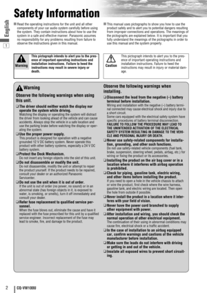 Page 21
2CQ-VW100U
English
Safety Information
Warning
Observe the following warnings when using
this unit.
❑The driver should neither watch the display nor
operate the system while driving.
Watching the display or operating the system will distract
the driver from looking ahead of the vehicle and can cause
accidents. Always stop the vehicle in a safe location and
use the parking brake before watching the display or oper-
ating the system.
❑Use the proper power supply.This product is designed for operation with...