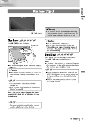 Page 1918
English
19CQ-VW100U
Disc Insert/Eject
MUTE VOLSRC/PWRDIMMERSETUPTUNE/TRCKTILT
CQ-VW100U
TILT
Disc Eject
Press [uTILT]to stop playback and eject the disc.
(Press 
[uTILT]again to reload the disc.)
Note: 
¡If you leave a disc in the slot for more than 30 seconds
after its ejection, the disc will be automatically reloaded
after loud beep is energized three times.
¡Due to limitations of certain discs, some DVD and
VCD (Video CD) discs may not operate as described
in this manual. Refer to the disc jacket...