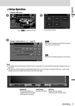 Page 3130
English
31CQ-VW100U
[SRC/PWR] 
(Exit from the menu)
[SETUP]
(Shows the menu display/
Goes back to the previous menu)
MUTE VOLSRC/PWRDIMMERSETUPTUNE/TRCKTILTSRC/PWRDIMMERSETUP
❏Setup Operation
Note:
¡The display returns to the previous status if there is no operation for more than 60 seconds after changing to the set-
ting menu.
¡The item may not be temporarily selected depending on the current disc type or the state of this unit. In such a case,
change the source to another one and try to set up the...