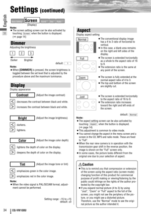 Page 3434CQ-VW100U
33
English
Settings (continued)
Display
Display appearance
: decreases the contrast between black and white.
: increases the contrast between black and white.
[
]
(Adjust the image contrast)Contrast
Aspect
Display aspect setting
: darkens.
: lightens.
[
]
(Adjust the image brightness)Bright
: lightens the depth of color on the display.
: deepens the depth of color on the display.
[
]
(Adjust the image color depth)Color
: emphasizes green in the color image.
: emphasizes red in the color...