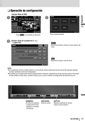 Page 2928
121CQ-VW100U
Espanõl
❏Operación de configuración
Nota: 
¡La visualización retorna al estado anterior si no se efectúa ninguna operación durante más de 60 segundos después
de haber cambiado al menú de configuración.
¡Es posible que no pueda seleccionarse temporalmente el elemento, dependiendo del tipo del disco actual o del estado
de esta unidad. En tales casos, cambie la fuente a otra y vuelva a intentar la configuración del elemento otra vez. 
(Ejemplo: Modo de DVD)
Pulse el ajuste deseado.
qw...