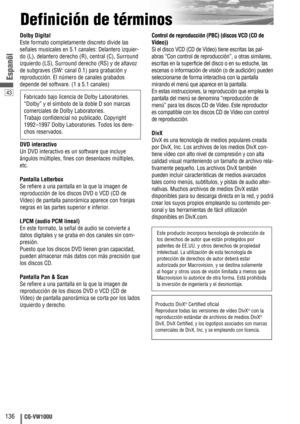 Page 4443
136CQ-VW100U
Espanõl
Definición de términos
Dolby Digital
Este formato completamente discreto divide las
señales musicales en 5.1 canales: Delantero izquier-
do (L), delantero derecho (R), central (C), Surround
izquierdo (LS), Surround derecho (RS) y de altavoz
de subgraves (SW: canal 0.1) para grabación y
reproducción. El número de canales grabados
depende del software. (1 a 5.1 canales)
DVD interactivo
Un DVD interactivo es un software que incluye
ángulos múltiples, fines con desenlaces múltiples,...