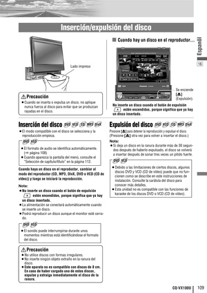 Page 1716
109CQ-VX100U
Espanõl
Inserción del disco
¡El modo compatible con el disco se selecciona y la
reproducción empieza.
Cuando haya un disco en el reproductor, cambiar al
modo del reproductor (CD, MP3, DivX, DVD o VCD (CD de
vídeo)) y luego se iniciará la reproducción.
Nota:
¡No inserte un disco cuando el botón de expulsión
estén encendidos, porque significa que ya hay
un disco insertado.
¡La alimentación se conectará automáticamente cuando
se inserte un disco.
¡Podrá reproducir un disco aunque el monitor...