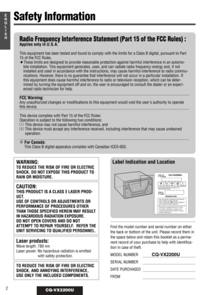 Page 22CQ-VX2200U
Radio Frequency Interference Statement (Part 15 of the FCC Rules) :
Applies only in U.S.A.
This equipment has been tested and found to comply with the limits for a Class B digital, pursuant to Part
15 of the FCC Rules.
¡These limits are designed to provide reasonable protection against harmful interference in an automo-
bile installation. This equipment generates, uses, and can radiate radio frequency energy and, if not
installed and used in accordance with the instructions, may cause harmful...