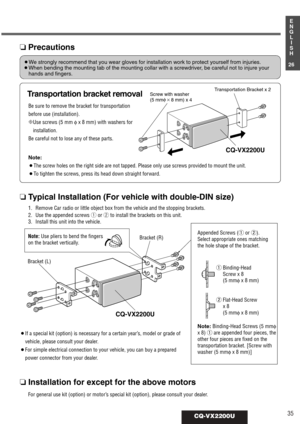 Page 3135CQ-VX2200U
1
E
N
G
L
I
S
H
26
❏Precautions
Be sure to remove the bracket for transportation
before use (installation).
CUse screws (5 mm φx 8 mm) with washers for
installation.
Be careful not to lose any of these parts.
Transportation Bracket x 2
CQ-VX2200U
Screw with washer
(5 mmφ × 8 mm) x 4
¡We strongly recommend that you wear gloves for installation work to protect yourself from injuries.
¡When bending the mounting tab of the mounting collar with a screwdriver, be careful not to injure your
hands...