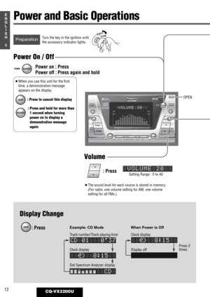 Page 8DISPSPACE123456
REMOTE
REVERSE
SOURCEOPEN
OPEN
S·A
D·M
REPEAT
REPEATDSP SPACE DISPLAY CLOCK
SELS·A
TUNE
TRACK
SCAN RANDOM
CQ-VX2200
INTEGRATED CD/CASSETTE RECEIVER WITH DSP
MTL B NR TPS SKIP
MUTE
VOL
AUTO·P
S·ANALYZERPWR
Human
Equalizer
FM■  DISC
AM45DISC AM45DISC VOLUME 20
12CQ-VX2200U
3
E
N
G
L
I
S
H
Volume
Power on : Press
Power off : Press again and hold
Power On / Off
: PressSetting Range : 0 to 40
¡ACC
¡ONTurn the key in the ignition until
the accessory indicator lights.Preparation
SOURCEPWR
DISP...