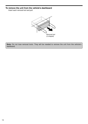 Page 1413
To remove the unit from the vehicles dashboard
Insert each removal tool and pull.
Note: Do not lose removal tools. They will be needed to remove the unit from the vehicles
dashboard.
Removal tool
(U-shaped) 