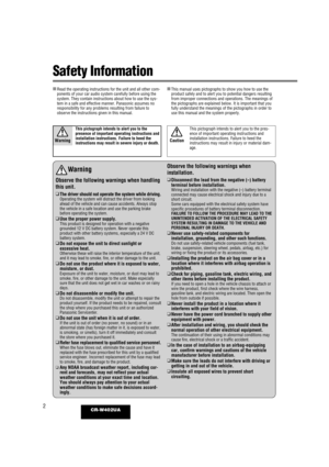 Page 22CR-W402UA
*Available Discs (aPage 14)
Safety Information
Warning
Observe the following warnings when handling
this unit.
❑
The driver should not operate the system while driving.Operating the system will distract the driver from looking
ahead of the vehicle and can cause accidents. Always stop
the vehicle in a safe location and use the parking brake
before operating the system.
❑Use the proper power supply.This product is designed for operation with a negative
grounded 12 V DC battery system. Never...