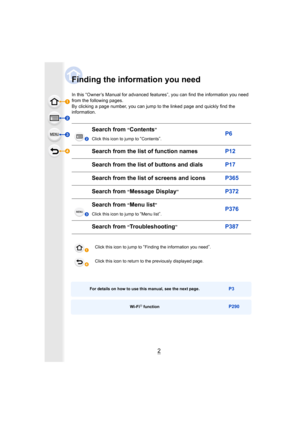 Page 2



2
Finding the information you need
In this “Owner’s Manual for advanced features”, you can find the information you need 
from the following pages.
By clicking a page number, you can jump to the linked page and  quickly find the 
information.
Search from “Contents”
Click this icon to jump to “Contents”.P6
Search from the list of function namesP12
Search from the list  of buttons and dialsP17
Search from the list of screens and iconsP365
Search from “Message Display”P372
Search from “Menu list”...