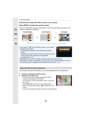 Page 1163. Recording Modes
116
∫Switching the image effect (filter) selection screen display
Press [DISP.] to switch the monitor screen.
•When the image effect selection screen display is set to the gu ide display, description of the 
selected image effect is displayed.
•If you select the [ ] tab on the menu screen, you can select 
the following menu items:
–[Filter Select]: Displays the image effect (filter) selection 
screen.
–[Simultaneous record w/o filter]: Allows you to set the camera 
to take a picture...