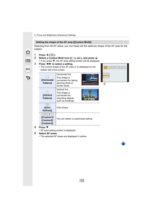 Page 155155
5. Focus and Brightness (Exposure) Settings
Selecting from 49 AF areas, you can freely set the optimum shape of the AF area for the 
subject.
1Press  2 ().
2Select a Custom Multi icon ([ ], etc.), and press 3.
•If you press  4, the AF area setting screen will be displayed.
3Press  2/1  to select a setting.
•The current shape of the AF area  A is displayed on the 
bottom left of the screen.
4Press  4.
•AF area setting screen is displayed.
5Select AF areas.
•The selected AF areas are displayed in...