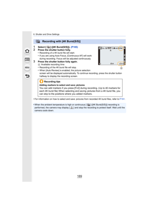 Page 189189
6. Shutter and Drive Settings
1Select [ ] ([4K Burst(S/S)]). (P185)2Press the shutter button fully.
•Recording of a 4K burst file will start.•If you are using Auto Focus, [Continuous AF] will work 
during recording. Focus will be adjusted continuously.
3Press the shutter button fully again.AAvailable recording time
•Recording of the 4K burst file will stop.•When [Auto Review] is enabled, the picture selection 
screen will be displayed automatically. To continue recording,  press the shutter button...