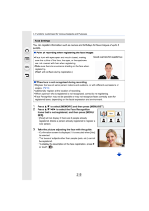 Page 215215
7. Functions Customized for Various Subjects and Purposes
You can register information such as names and birthdays for face images of up to 6 
people.
1Press  3/4 to select [MEMORY] and then press [MENU/SET].
2Press  3/4 /2 /1  to select the Face Recognition 
frame that is not registered, and then press [MENU/
SET].
•
[New] will not display if there are 6 people already 
registered. Delete a person already registered to register a 
new person.
3Take the picture adjusting the face with the guide....