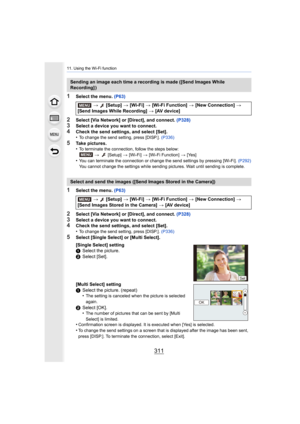 Page 311311
11. Using the Wi-Fi function
1Select the menu. (P63)
2Select [Via Network] or [Direct], and connect.  (P328)3Select a device you want to connect.
4Check the send settings, and select [Set].
•To change the send setting, press [DISP.]. (P336)
5Take pictures.
•To terminate the connection, follow the steps below:
>  [Setup]  > [Wi-Fi]  > [Wi-Fi Function] >  [Yes]
•You can terminate the connection or change the send settings by pressing [Wi-Fi].  (P292)
You cannot change the settings while sending...