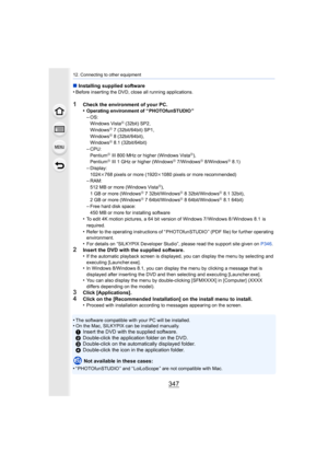 Page 347347
12. Connecting to other equipment
∫Installing supplied software
•Before inserting the DVD, close all running applications.
1Check the environment of your PC.
•Operating environment of “ PHOTOfunSTUDIO ”
–OS:
Windows VistaR (32bit) SP2,
WindowsR 7 (32bit/64bit) SP1,
WindowsR 8 (32bit/64bit),
WindowsR 8.1 (32bit/64bit)–CPU:
PentiumR III 800 MHz or higher (Windows VistaR),
PentiumR III 1 GHz or higher (WindowsR 7/WindowsR 8/WindowsR 8.1)–Display:
1024k 768 pixels or more (1920 k1080 pixels or more...