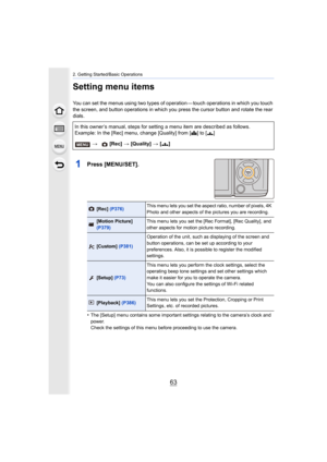 Page 6363
2. Getting Started/Basic Operations
Setting menu items
You can set the menus using two types of operation — touch operations in which you touch 
the screen, and button operations in which you press the cursor button and rotate the rear 
dials.
1Press [MENU/SET].
•The [Setup] menu contains some important settings relating to t he camera’s clock and 
power.
Check the settings of this menu before proceeding to use the ca mera.
In this owner’s manual, steps for setting a menu item are described as...