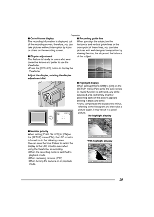 Page 29Preparation
29
∫Out-of-frame display
The recording information is displayed out 
of the recording screen, therefore, you can 
take pictures without interruption by icons 
or others on the recording screen.
∫ Diopter adjustment
This feature is handy for users who wear 
corrective lenses and prefer to use the 
Viewfinder.
 Press the [EVF/LCD] button to display the  Viewfinder.
Adjust the diopter, rotating the diopter 
adjustment dial. 
∫ Monitor priority
When setting [PLAY ON LCD] to [ON] on 
the [SETUP]...