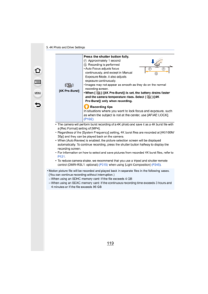 Page 119119
5. 4K Photo and Drive Settings
• The camera will perform burst recording of a 4K  photo and save it as  a 4K burst file with a [Rec Format] setting of [MP4].
• Regardless of the [System Frequency]  setting, 4K  burst files a re recorded at [4K/100M/
30p]  and they can be played back on the camera.
• When [Auto Review] is enabled, the picture selection screen wi ll be displayed 
automatically. To continue recording, press the shutter button  halfway to display the 
recording screen.
• For information...