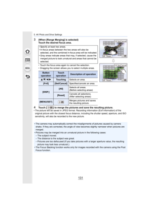 Page 131131
5. 4K Photo and Drive Settings
3(When [Range Merging] is selected)
Touch the desired focus area.
• Touch the focus area again to cancel the selection.
• Dragging the screen allows you to select multiple areas.
4Touch [ ] to merge the pictures and save the resulting picture.• The picture will be saved in JPEG format. Recording information (Exif information) of the 
original picture with the closest focus distance, including the  shutter speed, aperture, and ISO 
sensitivity, will also be rec orded to...