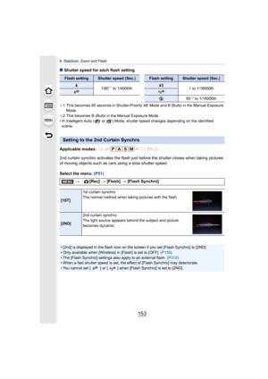 Page 153153
6. Stabilizer, Zoom and Flash
∫Shutter speed for each flash setting
¢1 This becomes 60 seconds in Shutter-Priority AE Mode and B (Bulb ) in the Manual Exposure 
Mode.
¢ 2 This becomes B (Bulb) in the Manual Exposure Mode.
• In Intelligent Auto (  or  ) Mode, shutter speed changes dependi ng on the identified 
scene.
Applicable modes: 
2nd curtain synchro activates the flash just before the shutter  closes when taking pictures 
of moving objects such as cars using a slow shutter speed.
Select the...