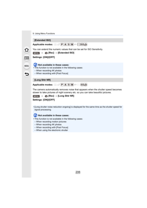 Page 2069. Using Menu Functions
206
Applicable modes: 
You can extend the numeric values that can be set for ISO Sensitivity.
Settings: [ON]/[OFF]
Applicable modes: 
The camera automatically removes noise that appears when the sh utter speed becomes 
slower to take pictures of night scenery etc. so you can take b eautiful pictures.
Settings: [ON]/[OFF]
[Extended ISO]
>  [Rec] > [Extended ISO]
Not available in these cases:• This function is not available in the following cases:
– When recording 4K photos
– When...