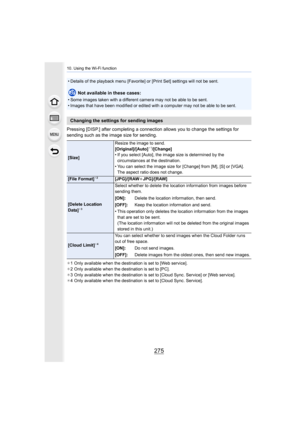 Page 275275
10. Using the Wi-Fi function
Pressing [DISP.] after completing a connection allows you to change the settings for 
sending such as the image size for sending.
¢ 1 Only available when the destination is set to [Web service].
¢ 2 Only available when the destination is set to [PC].
¢ 3 Only available when the destination is set to [Cloud Sync. Ser vice] or [Web service].
¢ 4 Only available when the destination is set to [Cloud Sync. Ser vice].
• Details of the playback menu [Favorite] or [Print Set]...