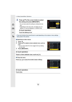Page 522. Getting Started/Basic Operations
52
3Press 3/4 of the cursor button to select 
the setting and press [MENU/SET].
• You can also select the setting by rotating the rear  dial.
• Depending on the menu item, its setting may not  appear or it may be displayed in a different way.
(In touch operation)
Touch the Setting to set.
• There are functions that cannot be set or used depending on th e modes or menu settings 
being used on the camera.
∫ Switching to other menus
1Press  2.
2Press  3/4 to select a menu...