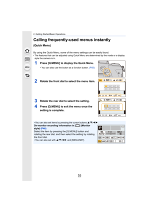 Page 5353
2. Getting Started/Basic Operations
Calling frequently-used menus instantly 
(Quick Menu)
By using the Quick Menu, some of the menu settings can be easily found.• The features that can be adjusted using Quick Menu are determined by the mode or a display 
style the camera is in.
1Press [Q.MENU] to display the Quick Menu.
• You can also use the button as a function button.  (P55)
2Rotate the front dial to select the menu item.
3Rotate the rear dial to select the setting.
4Press [Q.MENU] to exit the menu...