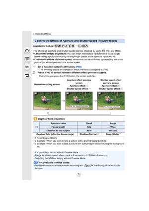 Page 7171
3. Recording Modes
Applicable modes: 
The effects of aperture and shutter speed can be checked by using the Preview Mode.
•Confirm the effects of aperture:  You can check the depth of field (effective focus range) 
before taking a picture by closing the diaphragm blades to the  aperture value you set.
• Confirm the effects of shutter speed:  Movement can be confirmed by displaying the actual 
picture that will be taken with that shutter speed.
1Set a function button to [Preview].  (P55)• The following...