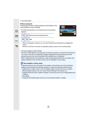 Page 7575
3. Recording Modes
∫About playback
Pressing  3 will start scrolling playback automatically in the 
same direction as the recording.
• The following operations can be performed during scrolling 
playback.
¢ When the playback is paused, you can scroll forwards and backwa rds by dragging the 
screen.
When the scroll bar is touched, the playback position jumps to  the touched position.
3Start panorama playback/Pause¢
4St op
• The zoom position is fixed to Wide.
• The focus, White Balance, and exposure are...