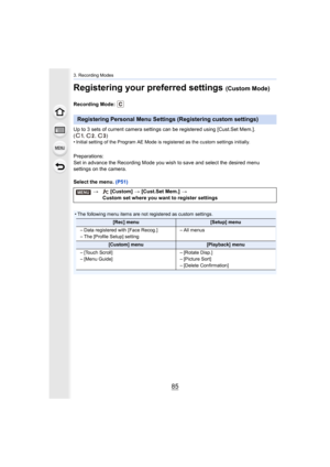 Page 8585
3. Recording Modes
Registering your preferred settings (Custom Mode)
Recording Mode: 
Up to 3 sets of current camera settings can be registered using [Cust.Set Mem.]. 
(, , )
• Initial setting of the Program AE Mode is registered as the cu stom settings initially.
Preparations:
Set in advance the Recording Mode you wish to save and select t he desired menu 
settings on the camera.
Select the menu.  (P51)
Registering Personal Menu Settings (Registering custom settings )
> [Custom]  > [Cust.Set Mem.]...