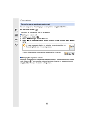 Page 863. Recording Modes
86
 You can easily call up the settings you have registered using [Cust.Set Mem.].
Set the mode dial to [ ].
• The custom set you used last time will be called up.
∫To change a custom set
1Set the mode dial to [ ].2Press [MENU/SET] to display the menu.
3Press  2/1  to select the custom setting you want to use, and then press [ MENU/
SET].
• Saving of the selected custom settings is displayed on the scr een.
∫Changing the registered content
Registered contents do not change when the...