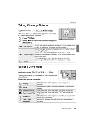 Page 2929
Recording
 (ENG) DVQX1028
Taking Close-up Pictures
Applicable modes: 
This mode allows you to take close-up pictures of a subject, 
e.g. when taking pictures of flowers.
1Press  4 [AF #].
2Press  2/1 to select the item and then press 
[MENU/SET].
Select a Drive Mode
Applicable modes: 
You can change what the camera will do when you press the 
shutter button.
Rotating the drive mode dial.
 
[]([AF Macro]) You can take pictures of a subject as close as 3 cm (0.098 feet) 
from 
the lens by rotating the...