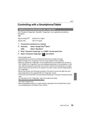 Page 5555
Wi-Fi
 (ENG) DVQX1028
Controlling with a Smartphone/Tablet
The “ Panasonic Image App ” (hereafter “ Image App ”) is an application provided by 
Panasonic.
•OS
• Use the latest version.
• Supported OSs are current as of September 2016 and are subject to change.
• Read the [Help] in the “ Image App ” menu for further details on how to operate.
• When you operate the “ Image App ” on the smartphone that is con nected to the camera via 
Wi-Fi, [Help] in the “ Image App ” may not be displayed depending  on...