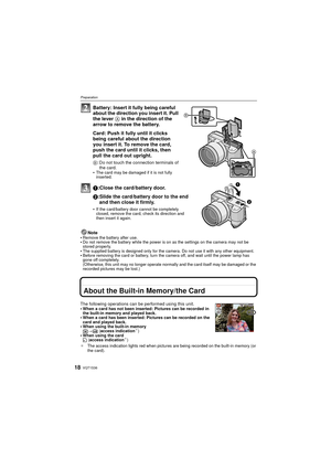 Page 18VQT1S3618
Preparation
Battery: Insert it fully being careful 
about the direction you insert it. Pull 
the lever A in the direction of the 
arrow to remove the battery.
Card: Push it fully until it clicks 
being careful about the direction 
you insert it. To remove the card, 
push the card until it clicks, then 
pull the card out upright.
B: Do not touch the connection terminals of 
the card.

The card may be damaged if it is not fully 
inserted.
1:Close the card/battery door.
2:Slide the card/battery...