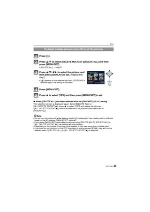 Page 4343VQT1S36
Basic
∫When [DELETE ALL] has been selected with the [FAVORITE]  (P107) setting
The selection screen is displayed again. Select [DELETE ALL] or 
[ ALL DELETE EXCEPT Ü], press  3 to select [YES] and delete the pictures. 
([ALL DELETE EXCEPT Ü] cannot be selected if no pictures have been set as 
[FAVORITE].)
Note

Do not turn the camera off while deleting (while [ ‚] is displayed). Use a battery with a sufficient 
power or the AC adaptor (DMW-AC7PP; optional).
If you press [MENU/SET] while...