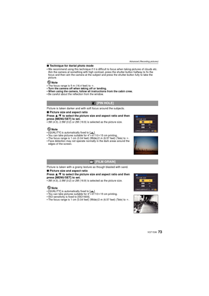 Page 7373VQT1S36
Advanced (Recording pictures)
∫Technique for Aerial photo mode
We recommend using this technique if it is difficult to focus when taking pictures of clouds etc. 
Aim the camera at something with high contrast, press the shutter button halfway to fix the 
focus and then aim the camera at the subject and press the shutter button fully to take the 
picture.
Note
The focus range is 5 m (16.4 feet) to  ¶.Turn the camera off when taking off or landing.When using the camera, follow all instructions...