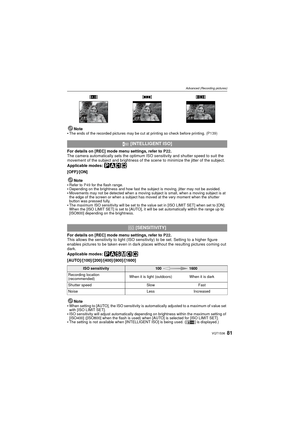 Page 8181VQT1S36
Advanced (Recording pictures)
Note
The ends of the recorded pictures may be cut at printing so check before printing.  (P139)
For details on [REC] mode menu settings, refer to P22 .
The camera automatically sets the optimum ISO sensitivity and shutter speed to suit the 
movement of the subject and brightness of the scene to minimize the jitter of the subject.
Applicable modes: 
³±
[OFF]/[ON]
Note

Refer to  P49 for the flash range.Depending on the brightness and how fast the subject is moving,...