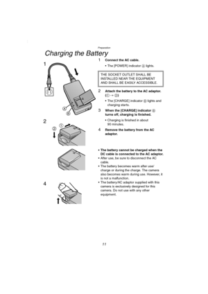 Page 11Preparation
11
Charging the Battery
1Connect the AC cable.
 The [POWER] indicatorA lights.
2Attach the battery to the AC adaptor. 
(1 # 2)
 The [CHARGE] indicatorB lights and 
charging starts.
3When the [CHARGE] indicatorB 
turns off, charging is finished.
 Charging is finished in about 
90 minutes.
4Remove the battery from the AC 
adaptor.
• The battery cannot be charged when the 
DC cable is connected to the AC adaptor.
 After use, be sure to disconnect the AC 
cable.
 The battery becomes warm...