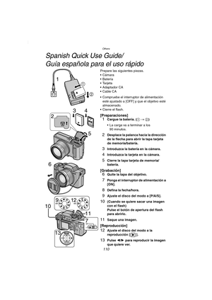 Page 110Others
110
Others
Spanish Quick Use Guide/
Guía española para el uso rápido
Prepare las siguientes piezas.
 Cámara
 Batería
Tarjeta
 Adaptador CA
Cable CA
 Compruebe el interruptor de alimentación 
esté ajustado a [OFF] y que el objetivo esté 
almacenado.
 Cierre el flash.
[Preparaciones]1Cargue la batería. (1 # 2) 
 La carga va a terminar a los 
90 minutos.
2Desplace la palanca hacia la dirección 
de la flecha para abrir la tapa tarjeta 
de memoria/batería.
3Introduzca la batería en la cámara....