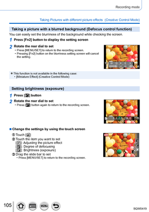 Page 105105
Recording mode
Taking Pictures with different picture effects  (Creative Control Mode) 
Taking a picture with a blurred background (Defocus control function)
You can easily set the blurriness of the background while checking the sc\
reen.
1Press [Fn2] button to display the setting screen
2Rotate the rear dial to set • Press [MENU/SET] to return to the recording screen. • Pressing [Fn2] button on the blurriness setting screen will cancel the setting.
250 125 60 30 15
8.0
5.6
2.8 4.0
 ●This function is...