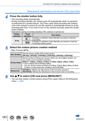 Page 183183
Functions for specific subjects and purposes
Taking pictures automatically at set intervals  [Time Lapse Shot] 
4Press the shutter button fully
 • The recording starts automatically. • During recording standby
, the camera turns off automatically when no operation 
is performed for a preset interval. The [Time Lapse Shot] recording will continue 
even if the camera is turned off, and the camera is automatically turned on at the 
recording start time. If you want to turn on the camera manually, press...