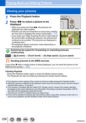 Page 228228
Playing Back and Editing PicturesViewing your pictures
1Press the Playback button
2Press   to select a picture to be 
displayed
 • When you press and hold  , the pictures are 
displayed one after another.
 • Pictures can also be forwarded or rewound by rotating  the rear dial or dragging the screen horizontally  (→

52).
 • If you keep your finger touching the left or right edge of the screen after scrolling the pictures, the pictures will 
continue to be scrolled. (The pictures are displayed in 
a...