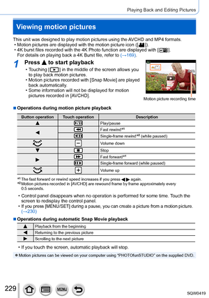 Page 229229
Playing Back and Editing Pictures
Viewing motion pictures
This unit was designed to play motion pictures using the AVCHD and MP4 formats. • Motion pictures are displayed with the motion picture icon ([  ]). • 4K burst files recorded with the 4K Photo function are displayed with [  ].
For details on playing back a 4K Burst file, refer to  (→
169).
1Press  to start playback
 • Touching [  ] in the middle of the screen allows you 
to play back motion pictures.
 • Motion pictures recorded with [Snap...